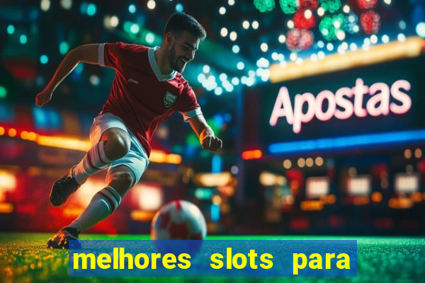 melhores slots para ganhar dinheiro